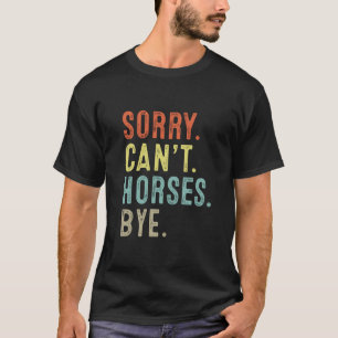Sorry Cant Pferde Bye Funny Riding Reittiere T-Shirt