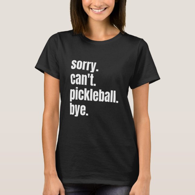 Sorry Can't Pickleball Bye Funny Pickleball Player T-Shirt (Vorderseite)