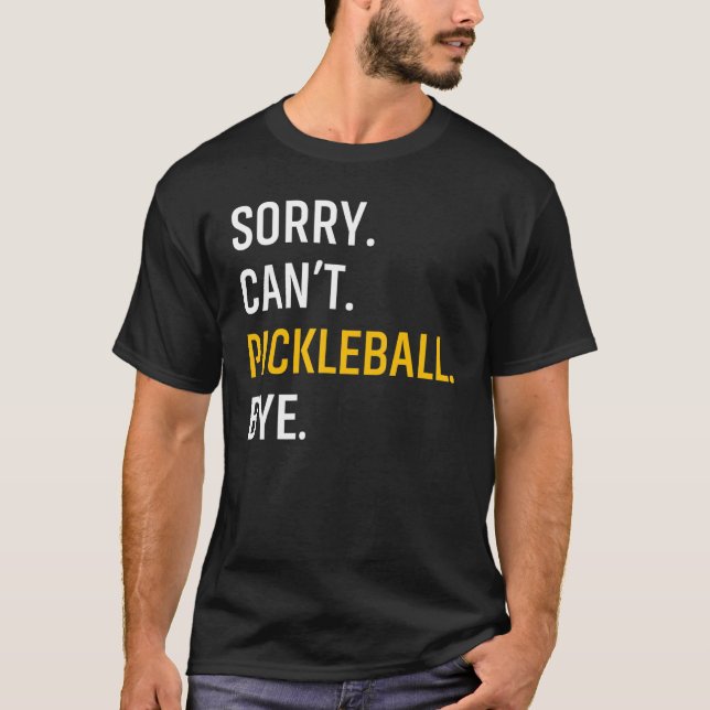 Sorry Can't Pickleball Bye T-Shirt (Vorderseite)