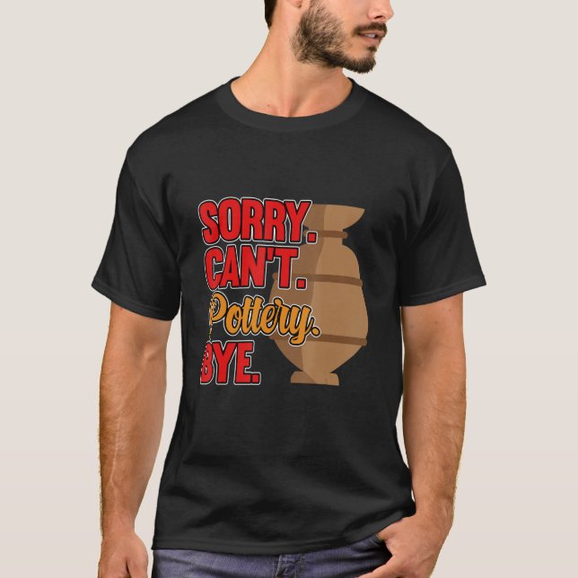 Sorry Can't pottery by Clay Artist Keramik Grap T-Shirt (Vorderseite)