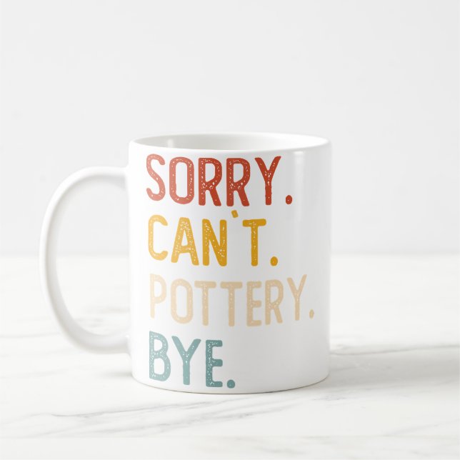 Sorry Can'T Pottery Bye Shirts Funny Pottery Lover Kaffeetasse (Links)