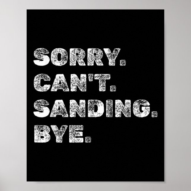 Sorry Can't Sanding Bye - Funny Woodworking Carpen Poster (Vorne)