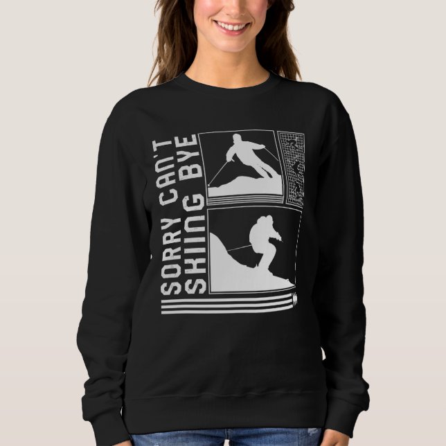 Sorry Can't Skiing Bye Skiing Skier Winter Snowboa Sweatshirt (Vorderseite)