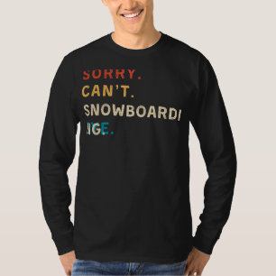 Sorry Cant Snowboarding Bye Funny Snowboarder Te T-Shirt