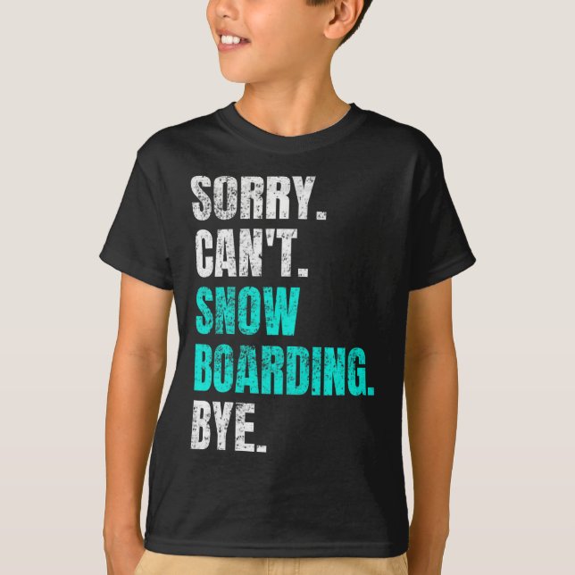 Sorry Cant Snowboarding Bye Retro Snowboarder Wint T-Shirt (Vorderseite)