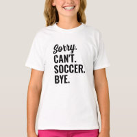Sorry Can't Soccer by Soccer Team