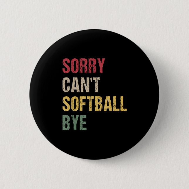 Sorry Can't Softball Bye  Button (Vorderseite)