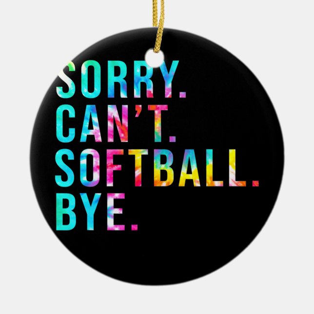 Sorry Can't Softball Bye Funny Softball Lover Keramik Ornament (Vorne)
