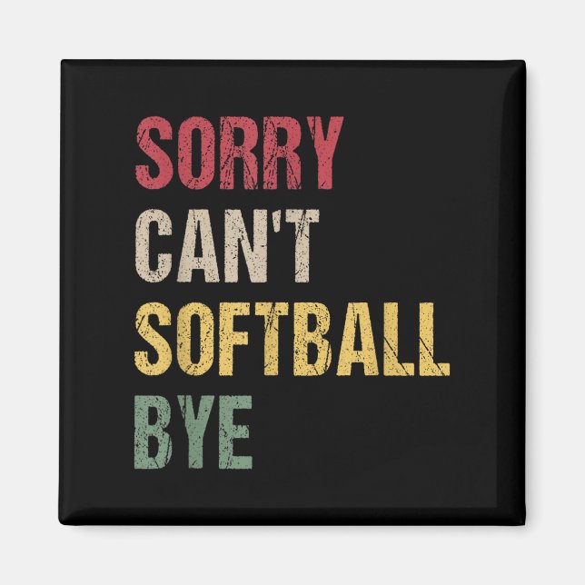 Sorry Can't Softball Bye  Magnet (Vorne)