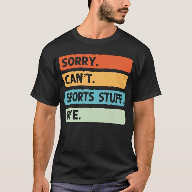 Sorry Can't Sports Stuff by e T-Shirt (Vorderseite)