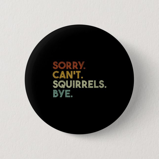 Sorry Can't Squirrels Bye Funny Squirrels  Button (Vorderseite)