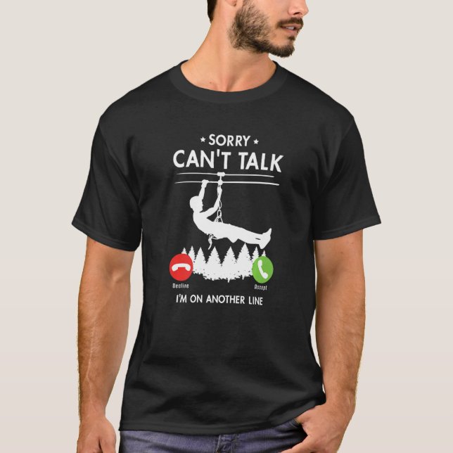 Sorry Can't Talk I'm On Another Line Ziplining T-Shirt (Vorderseite)
