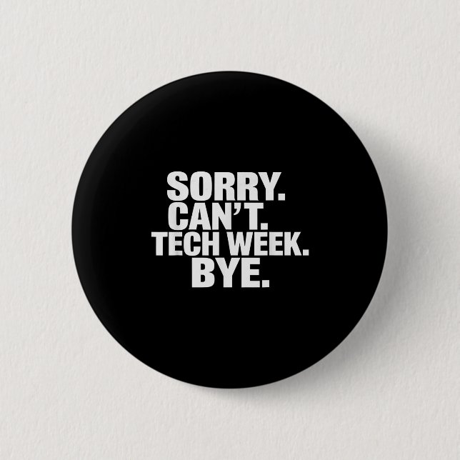 Sorry Can't Tech Week Bye  Button (Vorderseite)