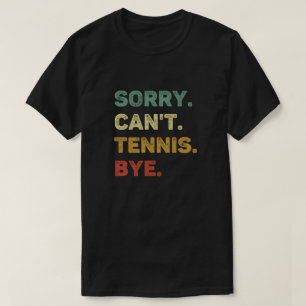 Sorry Can't tenis by Retro Funny Tennis T-Shirt