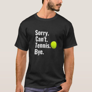 Sorry Can't tenis by Tennis Lover T-Shirt