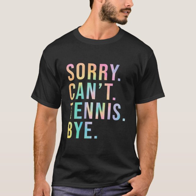 Sorry Can't tenis by Tennis Player Rasen Tennis C T-Shirt (Vorderseite)