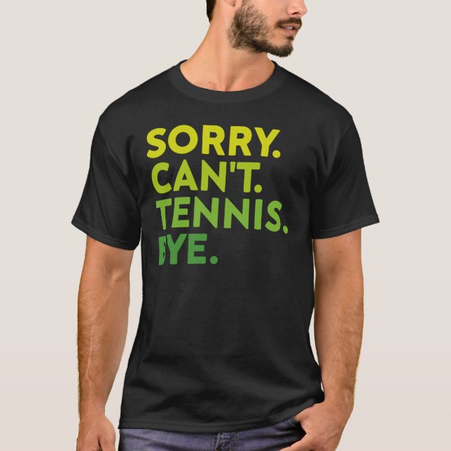 Sorry Can't Tennis Bye, Funny Tennis Player T-Shirt (Vorderseite)