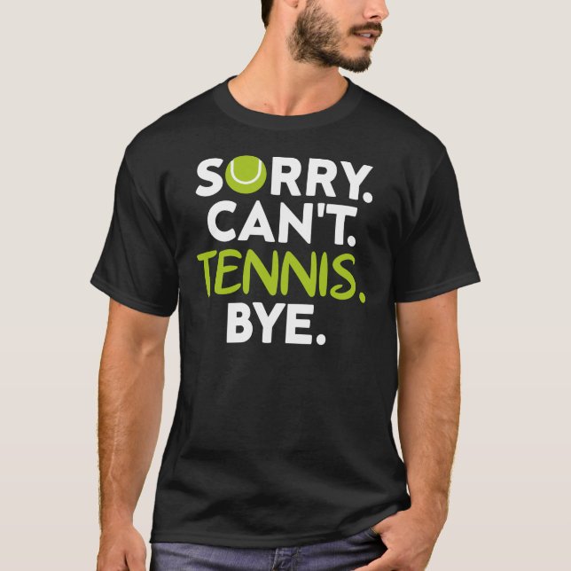 Sorry Can't Tennis Bye, Funny Tennis Player T-Shirt (Vorderseite)