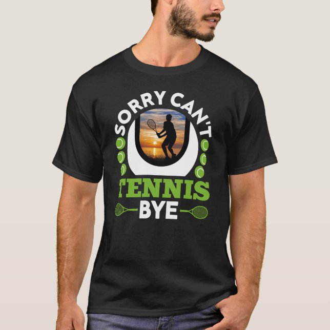 Sorry Can't Tennis Bye, Funny Tennis Player T-Shirt (Vorderseite)