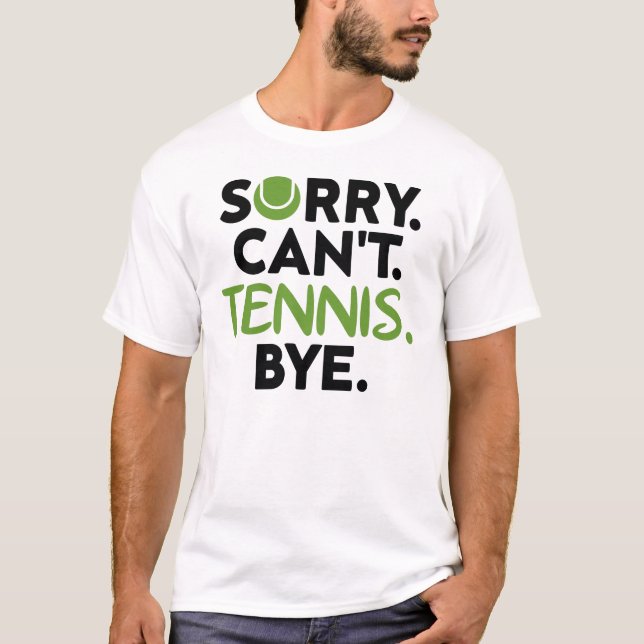 Sorry Can't Tennis Bye, Funny Tennis Player T-Shirt (Vorderseite)