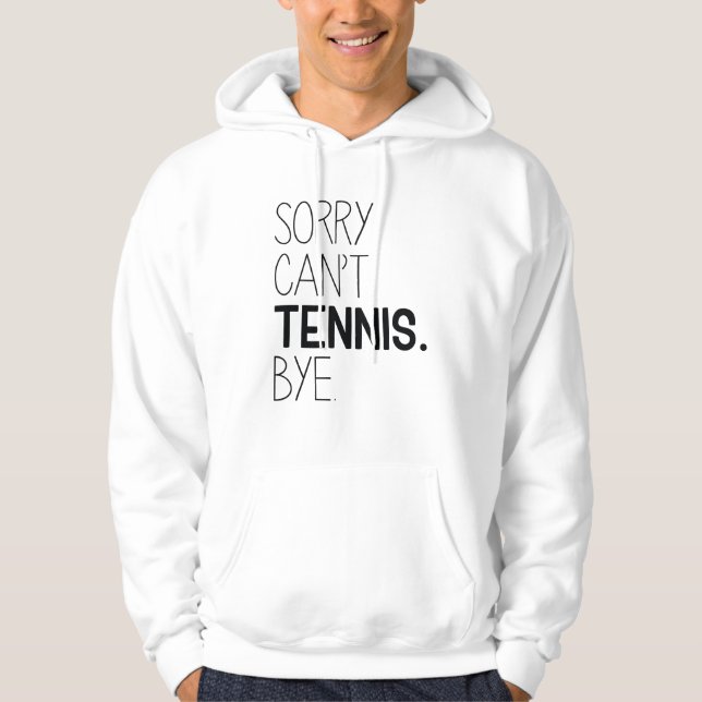 Sorry Can't Tennis Bye Hoodie (Vorderseite)