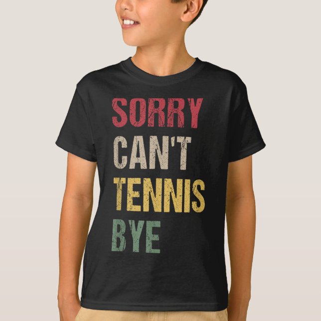 Sorry Can't Tennis Bye  T-Shirt (Vorderseite)