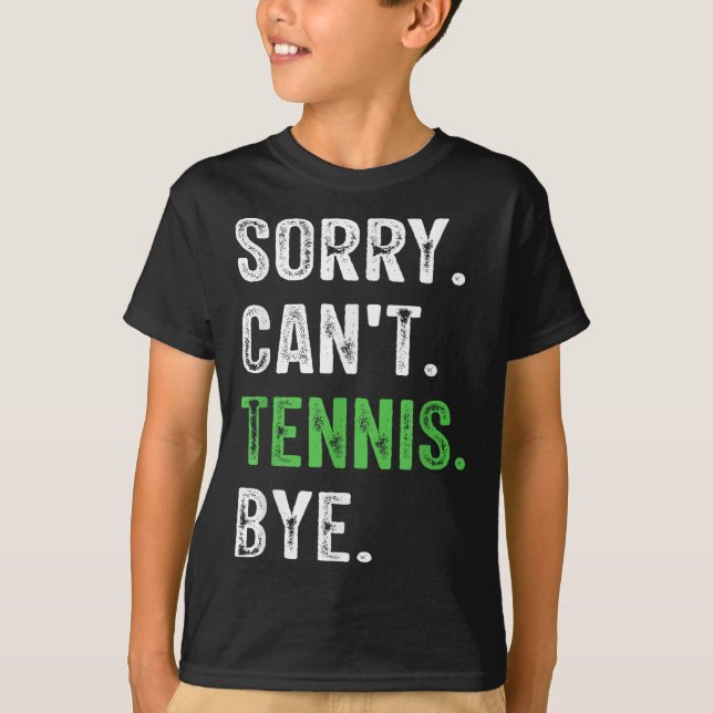 Sorry Can't Tennis Bye  T-Shirt (Vorderseite)
