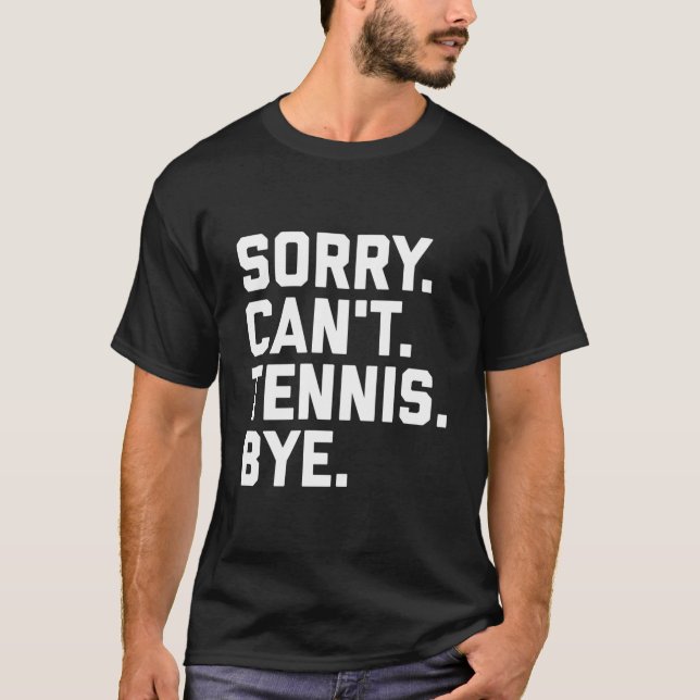 Sorry Can'T Tennis Bye Tennis Player Team Captain T-Shirt (Vorderseite)