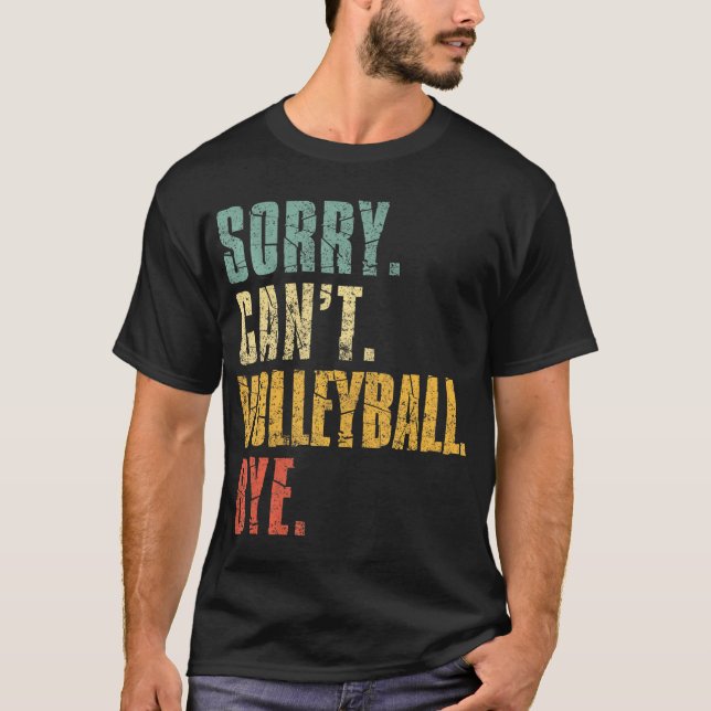 Sorry Cant Volleyball Bye Volleyball Redewendungen T-Shirt (Vorderseite)