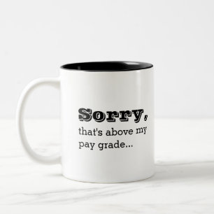 Sorry, das ist über meinem Pay Grade Funny Work Jo Zweifarbige Tasse
