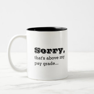 Sorry, das ist über meinem Pay Grade Funny Work Jo Zweifarbige Tasse