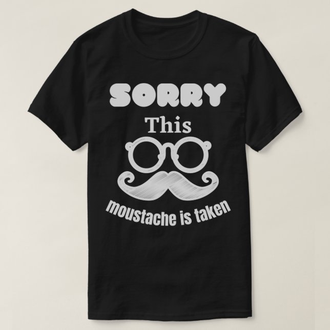 Sorry, dass dieser Schnurrbart genommen 2 T-Shirt (Design vorne)