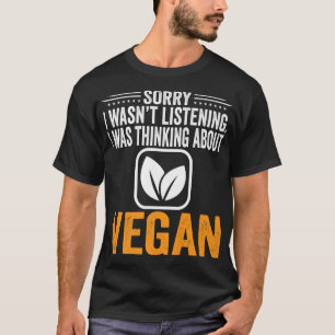 Sorry, dass ich hörte, ich dachte Vegan Vege T-Shirt