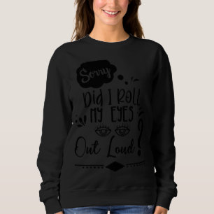Sorry, dass ich meine Augen aus Loud Sarcastic Hum Sweatshirt