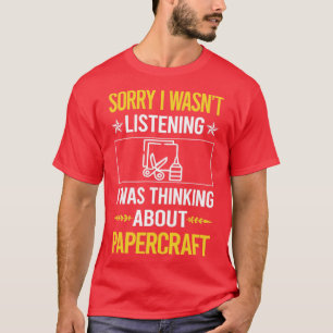 Sorry, dass ich nicht hörte Papierfräsen T-Shirt