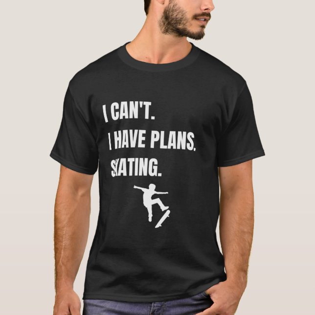 Sorry, dass ich Pläne Skaten habe T-Shirt (Vorderseite)