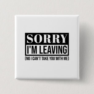 Sorry, dass ich Verlass - Funny Sarcastic Quote De Button