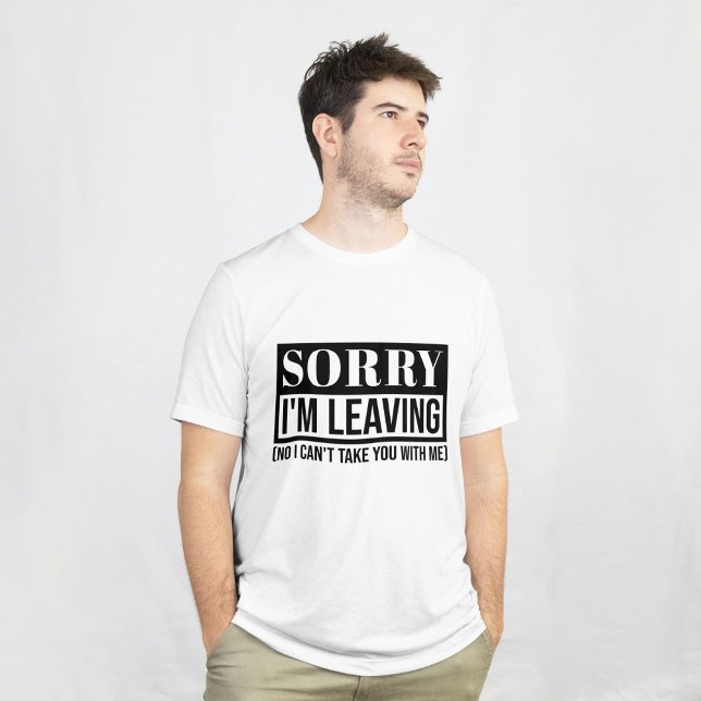 Sorry, dass ich Verlass - Funny Sarcastic Quote De T-Shirt (sorry im leaving, leaving quote, sarcastic leaving, no i can’t take you with me, funny leaving, good)