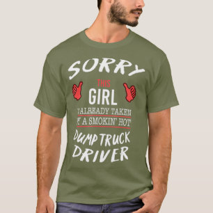 Sorry, dieses Mädchen von Hot Dump Truck Fahrer g T-Shirt