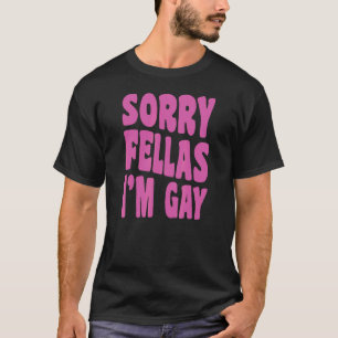 Sorry Fellas Ich bin schwul-lesbischer Stolz, der  T-Shirt