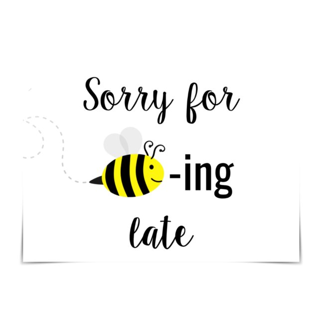"Sorry for bee-ing late" Happy Bee Card Karte (Von Creator hochgeladen)