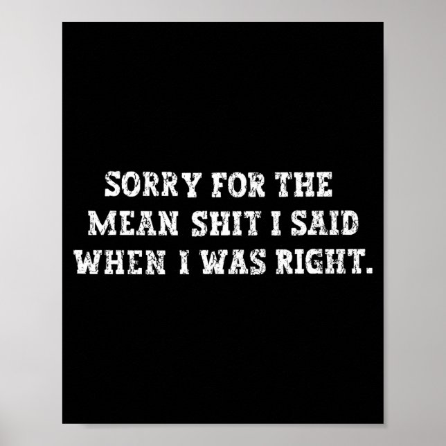 Sorry For The Mean I Said When I Was Right  Poster (Vorne)