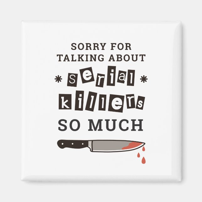 SORRY FOR THINKING ABOUT SERIAL KILLER SO MUCH MAGNET (Vorne)