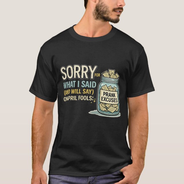 Sorry for What I Said April Fools Funny Tee (Vorderseite)