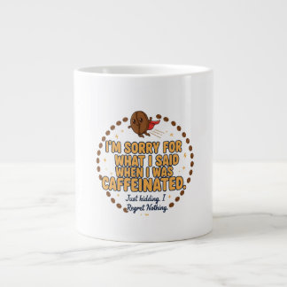 Sorry for What I Said When Caffeinated Jumbo-Tasse