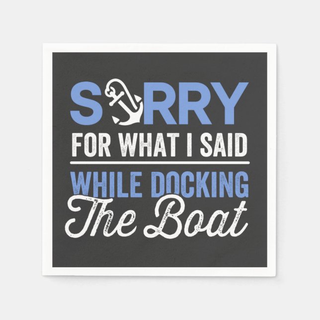 Sorry for what I said while docking the boat funny Serviette (Vorderseite)