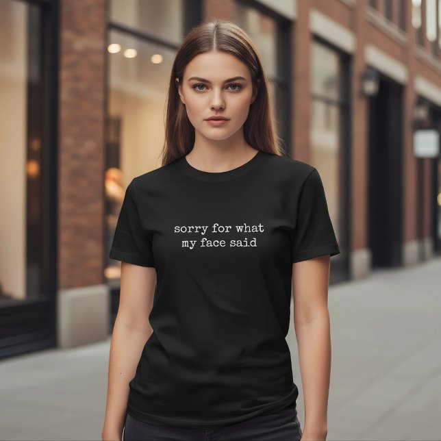 Sorry For What My Face Said Funny Sarcastic T-Shirt (Von Creator hochgeladen)