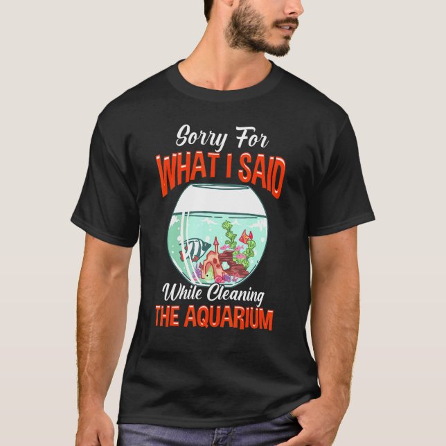 Sorry für das, was ich gesagt Reinigung Aquarium T-Shirt (Vorderseite)