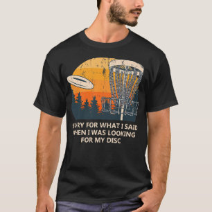 Sorry für das, was ich sagte Disk Golf Friends Gol T-Shirt