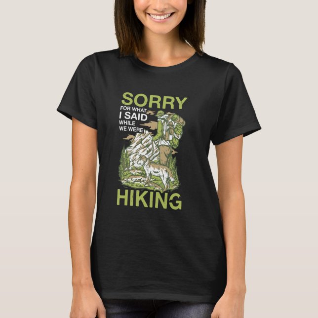Sorry für das, was ich während des Wanderns gesagt T-Shirt (Vorderseite)